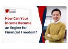 How Can Your Income Become an Engine for Financial Freedom?