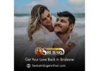 Get Your Love Back in Brisbane – Reunite with Your Partner Through Powerful Love Solutions