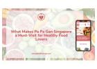 What Makes Pa Pa Gan Singapore a Must-Visit for Healthy Food Lovers