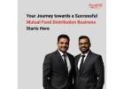Your Journey towards a Successful Mutual Fund Distribution Business Starts Here-