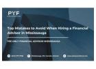Top Mistakes to Avoid When Hiring a Financial Advisor in Mississauga