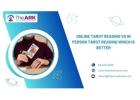 Online Tarot Reading vs In Person Tarot Reading Which Is Better