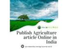 Share Your Research with the World: Publish Agriculture Article Online in India