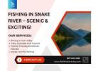 Fishing in Snake River – Scenic & Exciting!