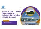 Invest in CIAL – Know the Latest CIAL Unlisted Share Price with SN Capital