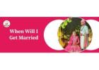 When Will I Get Married? Love Marriage Astrology