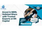 Invest in NERL Unlisted Share with Trusted Experts at SN Capital