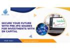 Secure Your Future with Pre-IPO Shares for Investments with SN Capital