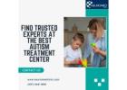Find Trusted Experts at the Best Autism Treatment Center
