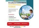 Broadband Connection in Greenfield Colony Faridabad – Gigmax