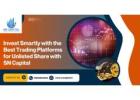 Invest Smartly with the Best Trading Platforms for Unlisted Share with SN Capital