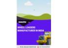 Top-Rated Wheel Loaders Manufacturer in India
