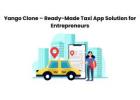 Yango Clone – Ready-Made Taxi App Solution for Entrepreneurs