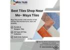 Discover the Best Tiles Shop Near Me – Maya Tiles