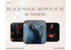Safe and Reliable Black Magic Removal in Sunshine Services