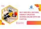 Buy and Sell Nayara Energy Unlisted Shares Online with SN Capital