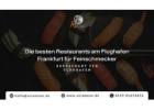 Die besten Restaurants am Flughafen Frankfurt für Feinschmecker