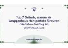 Top 7 Gründe, warum ein Gruppenhaus Harz perfekt für euren nächsten Ausflug ist