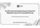 So hilft Unternehmensberatung in Kassel bei Digitalisierung und Prozessoptimierung