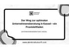 Der Weg zur optimalen Unternehmensberatung in Kassel – ein Praxisleitfaden