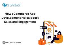 How eCommerce App Development Helps Boost Sales and Engagement How eCommerce App Development Helps Boost Sales and Engagement
