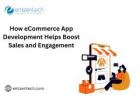 How eCommerce App Development Helps Boost Sales and Engagement