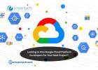 Looking to Hire Google Cloud Platform Developers for Your Next Project?