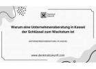 Warum eine Unternehmensberatung in Kassel der Schlüssel zum Wachstum ist
