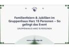 Familienfeiern & Jubiläen im Gruppenhaus Harz 15 Personen – So gelingt das Event