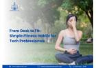 From Desk to Fit: Simple Fitness Habits for Tech Professionals