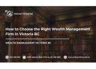 How to Choose the Right Wealth Management Firm in Victoria BC