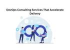 DevOps Consulting Services That Accelerate Delivery