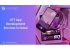 Searching for Custom OTT App Development Services in Dubai?