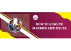 Solutions for marriage Life Issues