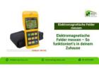 Elektromagnetische Felder messen – So funktioniert’s in deinem Zuhause