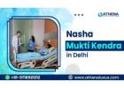 Nasha Mukti Kendra in Delhi | Expert Medical Care