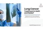 How Safe Are Modern Lung Cancer Treatments in Noida and Delhi?