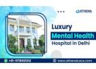 Luxury Mental Health Hospital In Delhi for Psychiatric Care