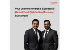 Your Journey towards a Successful Mutual Fund Distribution Business Starts Here-
