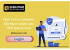 How to Fix Common Kheloyar Login and OTP Issues Fast