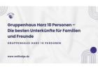 Gruppenhaus Harz 10 Personen – Die besten Unterkünfte für Familien und Freunde