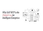 SAP Business Technology Platform (BTP): The Digital Foundation for Intelligent Enterprises