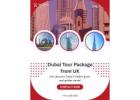 Premium Dubai Tour Package from UK – Luxury & Comfort