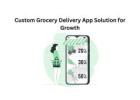 Custom Grocery Delivery App Solution for Growth