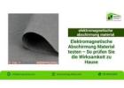Elektromagnetische Abschirmung Material testen – So prüfen Sie die Wirksamkeit zu Hause