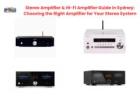 Stereo Amplifier & Hi-Fi Amplifier Guide in Sydney: Choosing the Right Amplifier for Your Stereo Sys