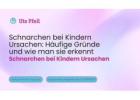 Schnarchen bei Kindern Ursachen: Häufige Gründe und wie man sie erkennt