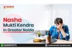 Trusted Nasha Mukti Kendra in Greater Noida for Safe Treatment