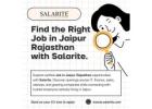 Find the Right Job in Jaipur Rajasthan with Salarite.